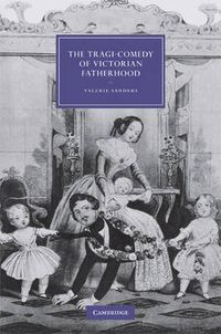 Cover image for The Tragi-Comedy of Victorian Fatherhood