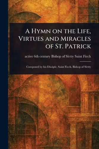 Cover image for A Hymn on the Life, Virtues and Miracles of St. Patrick