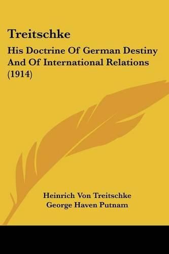 Treitschke: His Doctrine of German Destiny and of International Relations (1914)