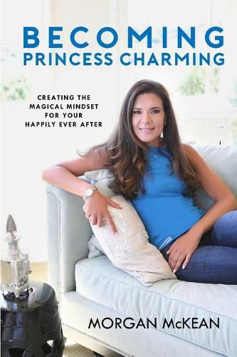 Cover image for Becoming Princess Charming: Creating the Magical Mindset For Your Happily Ever After