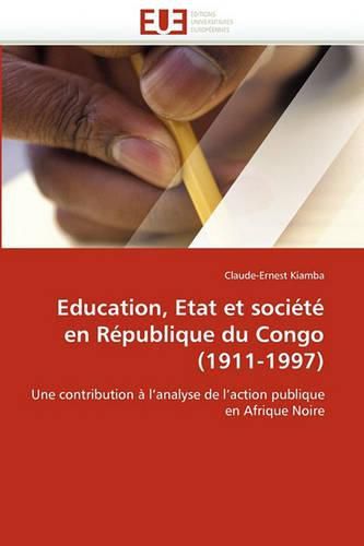 Cover image for Education, Etat Et Soci T En R Publique Du Congo (1911-1997)