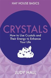 Cover image for Crystals: How to Use Crystals and Their Energy to Enhance Your Life