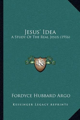 Cover image for Jesus' Idea: A Study of the Real Jesus (1916)