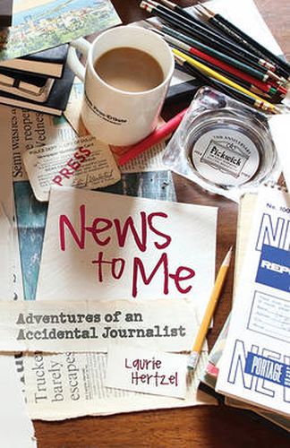 Cover image for News to Me: Adventures of an Accidental Journalist