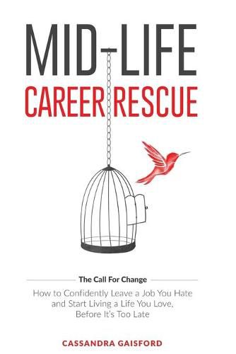 Cover image for Mid-Life Career Rescue (The Call For Change): How to change careers, confidently leave a job you hate, and start living a life you love, before it's too late