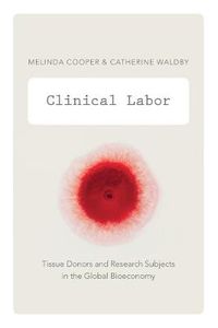 Cover image for Clinical Labor: Tissue Donors and Research Subjects in the Global Bioeconomy