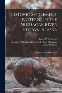 Cover image for Historic Settlement Patterns in the Nushagak River Region, Alaska