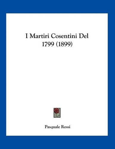 Cover image for I Martiri Cosentini del 1799 (1899)