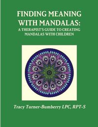 Cover image for Finding Meaning with Mandalas-A Therapist's Guide to Creating Mandalas with Children