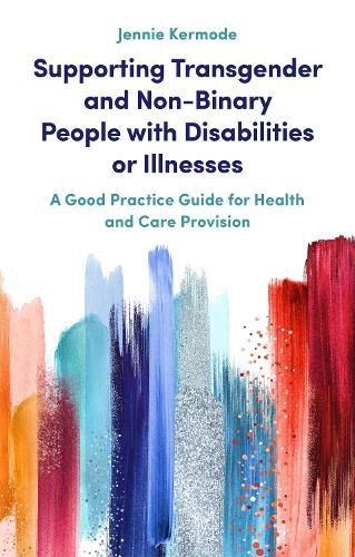 Cover image for Supporting Transgender and Non-Binary People with Disabilities or Illnesses: A Good Practice Guide for Health and Care Provision