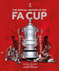 Cover image for The Official History of The FA Cup: 150 Years of Football's Most Famous National Tournament