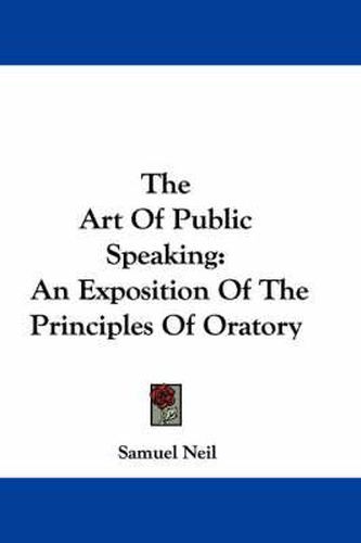 The Art of Public Speaking: An Exposition of the Principles of Oratory