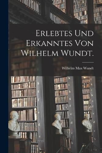 Cover image for Erlebtes und Erkanntes von Wilhelm Wundt.