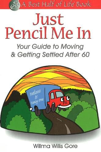 Cover image for Just Pencil Me In: Your Guide to Moving & Getting Settled After 60