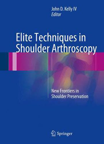 Cover image for Elite Techniques in Shoulder Arthroscopy: New Frontiers in Shoulder Preservation