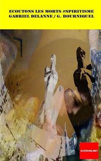 Cover image for Ecoutons Les Morts #spiritisme: Visions Et Incarnations Identification Des Esprits Etude Critique Et Preuves Experimentales de la Survie. Fid le   l' dition de 1923.