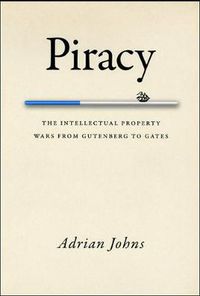 Cover image for Piracy: The Intellectual Property Wars from Gutenberg to Gates