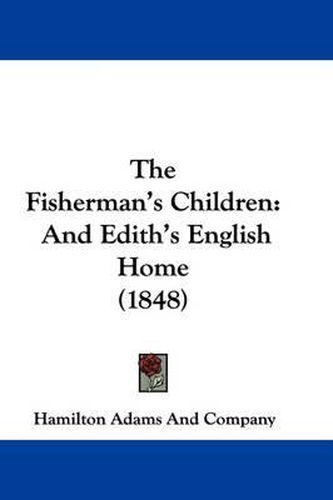Cover image for The Fisherman's Children: And Edith's English Home (1848)