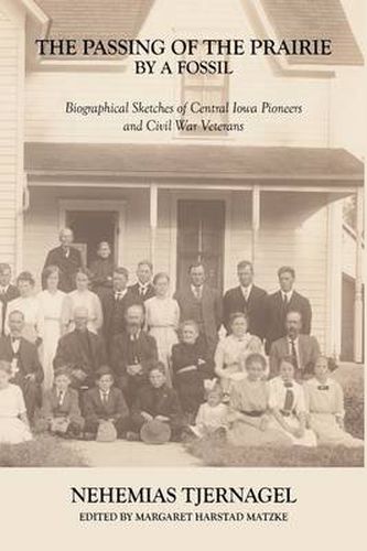 Cover image for The Passing of the Prairie by a Fossil: Biographical Sketches of Central Iowa Pioneers and Civil War Veterans