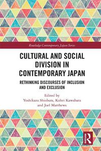 Cover image for Cultural and Social Division in Contemporary Japan: Rethinking Discourses of Inclusion and Exclusion