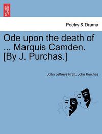 Cover image for Ode Upon the Death of ... Marquis Camden. [by J. Purchas.]