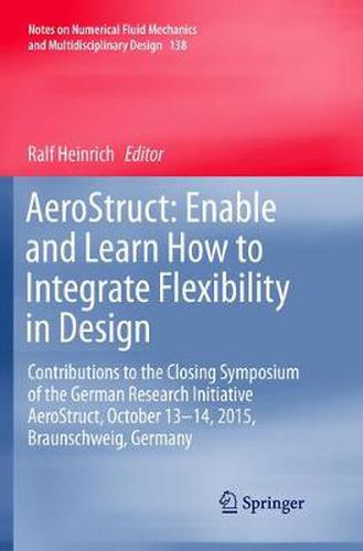 Cover image for AeroStruct: Enable and Learn How to Integrate Flexibility in Design: Contributions to the Closing Symposium of the German Research Initiative AeroStruct, October 13-14, 2015, Braunschweig, Germany