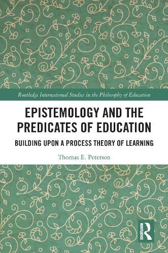 Cover image for Epistemology and the Predicates of Education: Building Upon a Process Theory of Learning