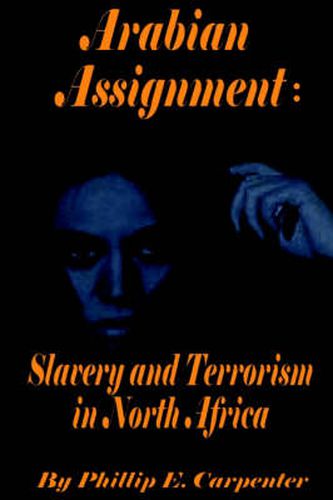 Cover image for Arabian Assignment: Slavery and Terrorism in North Africa