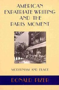 Cover image for American Expatriate Writing and the Paris Moment: Modernism and Place