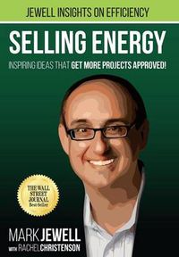 Cover image for Selling Energy: Inspiring Ideas That Get More Projects Approved!