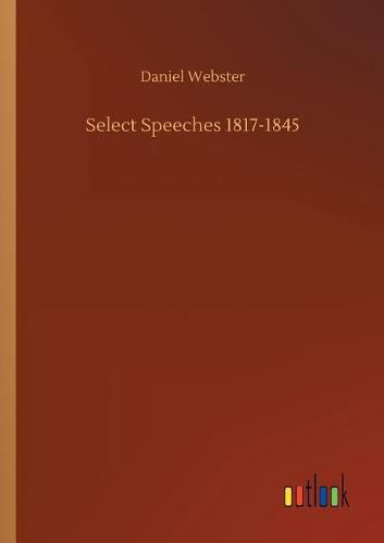 Cover image for Select Speeches 1817-1845