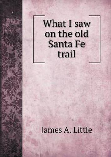 Cover image for What I saw on the old Santa Fe trail