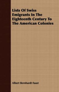 Cover image for Lists of Swiss Emigrants in the Eighteenth Century to the American Colonies