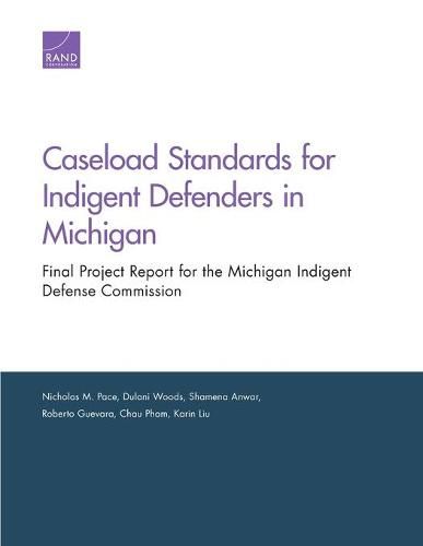 Cover image for Caseload Standards for Indigent Defenders in Michigan: Final Project Report for the Michigan Indigent Defense Commission