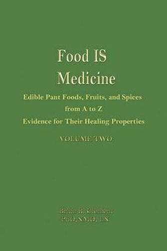 Cover image for Food is Medicine Volume 2: Edible Plant Foods, Fruits, and Spices from A to Z: Evidence for Their Healing Properties