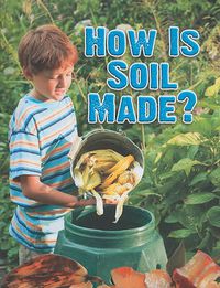 Cover image for How Is Soil Made?