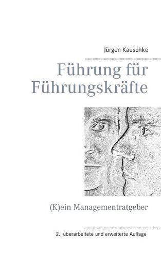 Fuhrung fur Fuhrungskrafte: (K)ein Managementratgeber