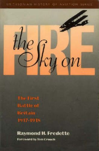 The Sky on Fire: The First Battle of Britain, 1917-1918