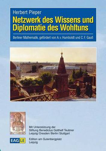 Cover image for Netzwerk des Wissens und Diplomatie des Wohltuns: Berliner Mathematik, gefoerdert von A.v. Humboldt und C.F. Gauss