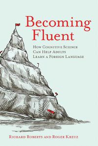 Cover image for Becoming Fluent: How Cognitive Science Can Help Adults Learn a Foreign Language