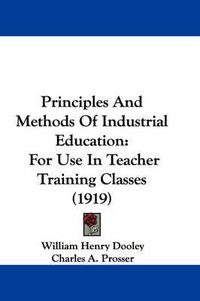 Cover image for Principles and Methods of Industrial Education: For Use in Teacher Training Classes (1919)