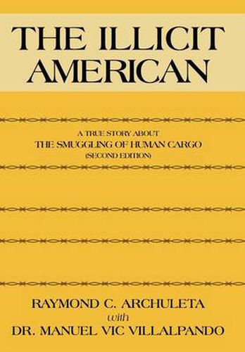 Cover image for The Illicit American: A True Story About The Smuggling of Human Cargo (Second Edition)