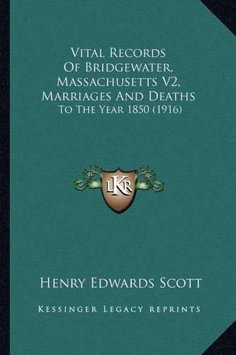 Vital Records of Bridgewater, Massachusetts V2, Marriages and Deaths: To the Year 1850 (1916)