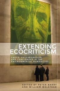 Cover image for Extending Ecocriticism: Crisis, Collaboration and Challenges in the Environmental Humanities