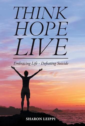 Cover image for Think Hope Live: Embracing Life - Defeating Suicide