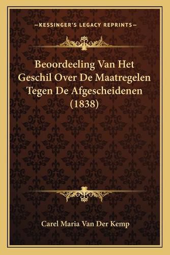 Cover image for Beoordeeling Van Het Geschil Over de Maatregelen Tegen de Afgescheidenen (1838)