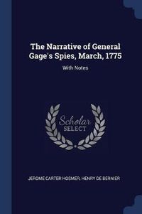 Cover image for The Narrative of General Gage's Spies, March, 1775: With Notes