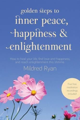 Cover image for Golden Steps to Inner Peace, Happiness and Enlightenment: How to Heal Your Life, Find Love and Happiness, and Reach Enlightenment This Lifetime