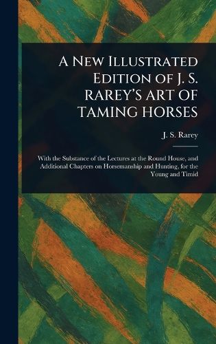 Cover image for A New Illustrated Edition of J. S. RAREY'S ART OF TAMING HORSES