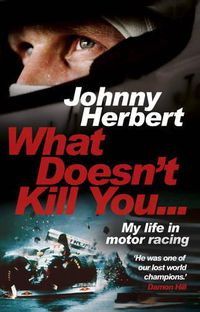 Cover image for What Doesn't Kill You...: My Life in Motor Racing